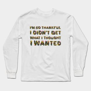 "I'm so thankful" in flowers Long Sleeve T-Shirt